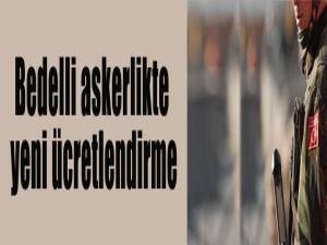 Bedelli askerlikte yeni ücretlendirme