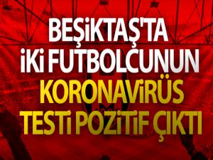 Beşiktaş'ta iki futbolcunun koronavirüs testi pozitif çıktı!