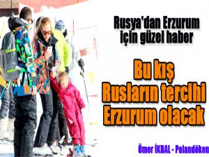Bu kış Rusların tercihi Erzurum olacak