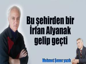 Bu şehirden bir İrfan Alyanak gelip geçti