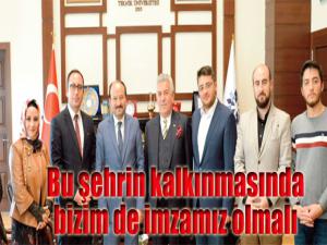 Bu şehrin kalkınmasında bizim de imzamız olmalı