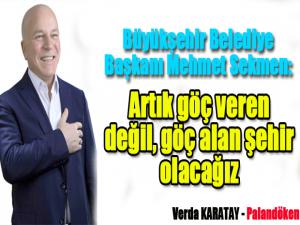 Büyükşehir Belediye Başkanı Mehmet Sekmen:Artık göç veren değil, göç alan şehir olacağız