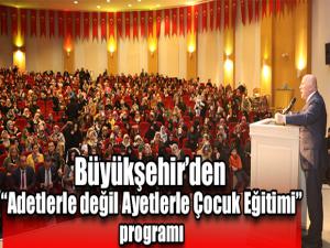 Büyükşehirden Adetlerle değil Ayetlerle Çocuk Eğitimi programı