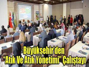 Büyükşehirden Atık Ve Atık Yönetimi Çalıştayı