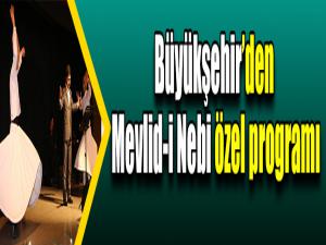 Büyükşehirden Mevlid-i Nebi özel programı