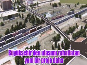  Büyükşehirden ulaşımı rahatlatan yeni bir proje daha