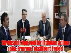 Büyükşehirden yeni bir istihdam atılımı daha: Erzurum Tekstilkent Projesi