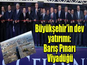 Büyükşehirin dev yatırımı: Barış Pınarı Viyadüğü