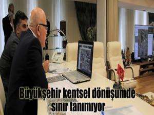 Büyükşehir kentsel dönüşümde sınır tanımıyor