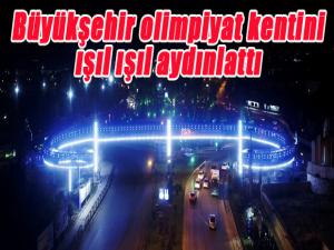 Büyükşehir olimpiyat kentini ışıl ışıl aydınlattı