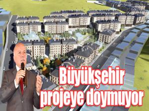 Büyükşehir projeye doymuyor