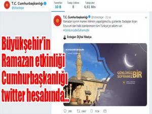 Büyükşehir'in Ramazan etkinliği Cumhurbaşkanlığı twitter hesabında