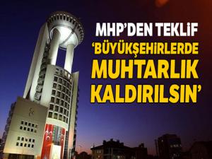 Büyükşehirlerde muhtarlık kaldırılsın