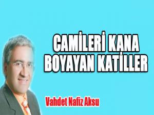 CAMİLERİ KANA BOYAYAN KATİLLER 