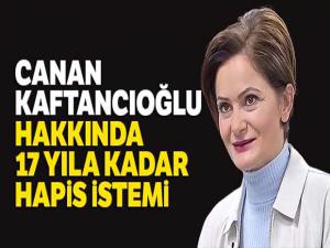 Canan Kaftancıoğlu hakkında 17 yıla kadar hapis istemi