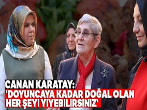 Canan Karatay: 'Doyuncaya kadar doğal olan her şeyi yiyebilirsiniz'