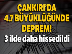 Çankırı'da 4.7 büyüklüğünde deprem! Son depremler