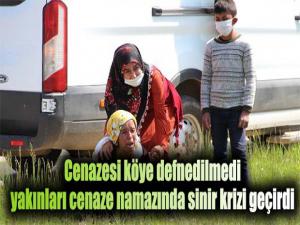 Cenazesi köye defnedilmedi, yakınları cenaze namazında sinir krizi geçirdi