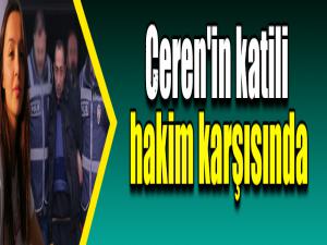 Ceren'in katili hakim karşısında