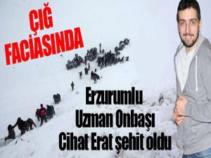 Çığ felaketinde Erzurumlu Uzman Onbaşı Cihat Erat şehit oldu...