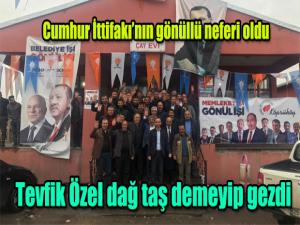 Cumhur İttifakı'nın gönüllü neferi oldu...  Tevfik Özel dağ taş demeyip gezdi
