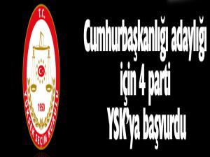 Cumhurbaşkanı adaylığı için 4 parti YSK'ya başvurdu