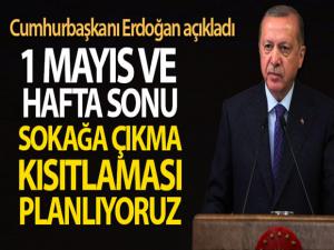 Cumhurbaşkanı Erdoğan: '1 Mayıs ve haftasonu sokağa çıkma kısıtlaması planlıyoruz'