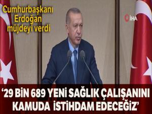 Cumhurbaşkanı Erdoğan: '29 bin 689 yeni sağlık çalışanını kamuda istihdam edeceğiz'