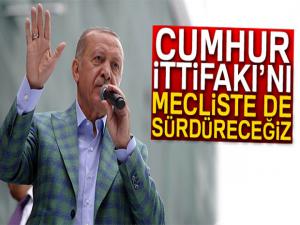 Cumhurbaşkanı Erdoğan: 'Cumhur İttifakını Mecliste de sürdüreceğiz'