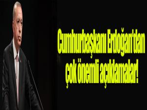 Cumhurbaşkanı Erdoğan'dan çok önemli açıklamalar!