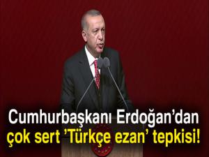 Cumhurbaşkanı Erdoğan'dan çok sert 'Türkçe ezan' tepkisi