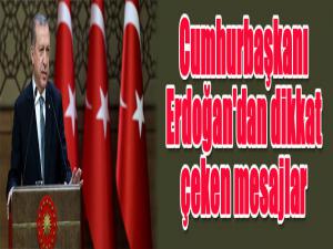 Cumhurbaşkanı Erdoğan'dan dikkat çeken mesajlar