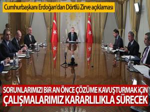 Cumhurbaşkanı Erdoğan'dan Dörtlü Zirve açıklaması