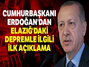 Cumhurbaşkanı Erdoğan'dan Elazığ'daki depremle ilgili ilk açıklama