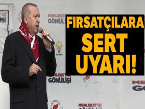 Cumhurbaşkanı Erdoğan'dan fırsatçılara sert uyarı