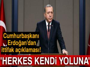 Cumhurbaşkanı Erdoğan'dan ittifak açıklaması! 'Herkes kendi yoluna'