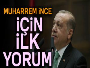 Cumhurbaşkanı Erdoğan'dan Muharrem İnce için ilk yorum