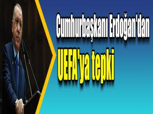 Cumhurbaşkanı Erdoğan'dan UEFA'ya tepki