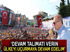 Cumhurbaşkanı Erdoğan: 'Devam talimatı verin, biz bu ülkeyi uçurmaya devam edelim'