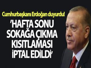 Cumhurbaşkanı Erdoğan, hafta sonu uygulanacak sokağa çıkma kısıtlamasını iptal etti