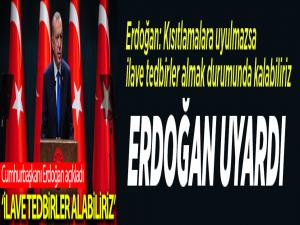 Cumhurbaşkanı Erdoğan: İlave tedbirler almak durumunda kalabiliriz
