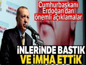 Cumhurbaşkanı Erdoğan: 'İnlerinde bastık ve imha ettik'