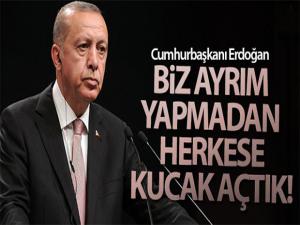 Cumhurbaşkanı Erdoğan: 'Irk, din, dil, etnik köken ayrımı yapmadan herkese kucak açtık'