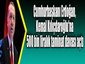 Cumhurbaşkanı Erdoğan, Kemal Kılıçdaroğlu'na 500 bin liralık taminat davası açtı