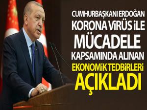 Cumhurbaşkanı Erdoğan korona virüs ile mücadele kapsamında ekonomik destekleri açıkladı