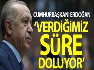 Cumhurbaşkanı Erdoğan: 'Kulelerimizi kuşatma altına alanlara verdiğimiz süre doluyor'