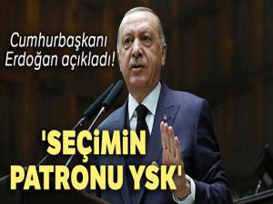 Cumhurbaşkanı Erdoğan: 'Seçimin patronu YSK'