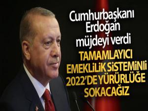 Cumhurbaşkanı Erdoğan: 'Tamamlayıcı emeklilik sistemini 2022'de yürürlüğe sokacağız'