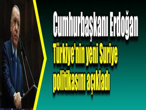 Cumhurbaşkanı Erdoğan Türkiye'nin yeni Suriye politikasını açıkladı