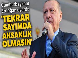 Cumhurbaşkanı Erdoğan uyardı: Tekrar sayımda aksaklık olmasın